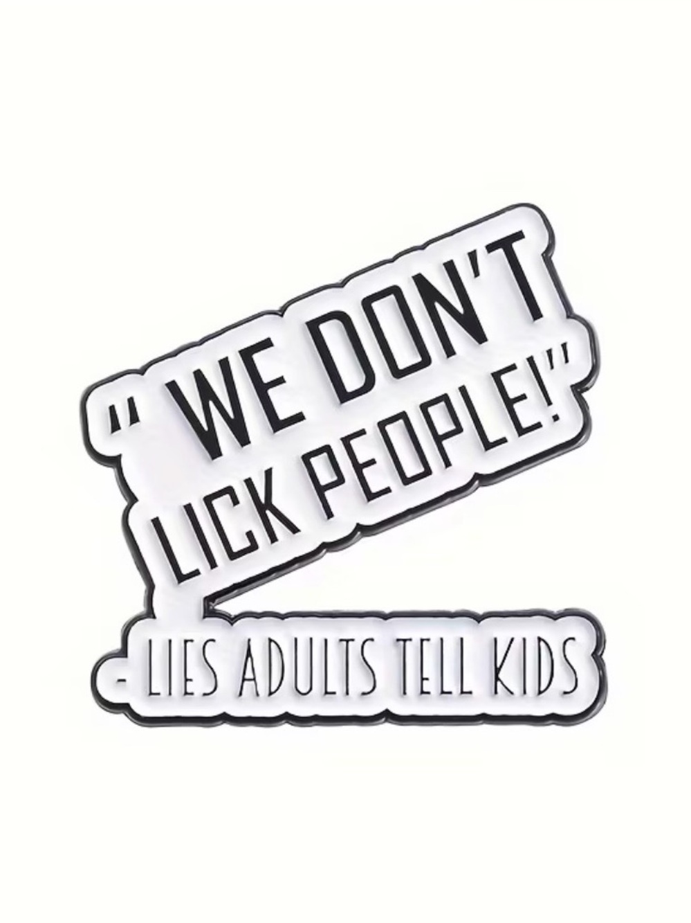 Funny Quote Lapel Pin "We Don't Lick People" - Black & White NEW